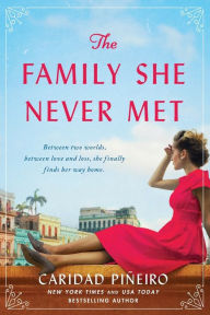Title: The Family She Never Met: A Novel, Author: Caridad Piñeiro