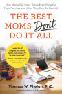 The Best Moms Don't Do it All: How Moms Got Stuck Doing Everything for Their Families and What They Can Do About It