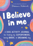 Alternative view 1 of I Believe in Me: A kids activity journal for finding your superpowers, being brave, and dreaming big