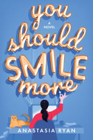 Title: You Should Smile More: A Novel, Author: Anastasia Ryan