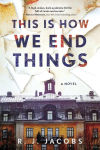 Alternative view 1 of This is How We End Things: A Novel