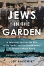 Jews in the Garden: A Holocaust Survivor, the Fate of His Family, and the Secret History of Poland in World War II