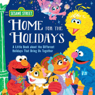 Title: Home for the Holidays: A Little Book about the Different Holidays That Bring Us Together, Author: Sesame Workshop