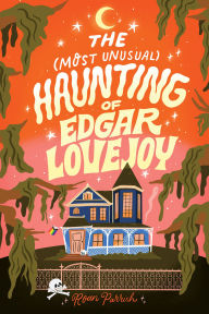 Title: The Most Unusual Haunting of Edgar Lovejoy, Author: Roan Parrish