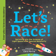 Title: Let's Race!: Sprinting into the Science of Light Speed with Special Relativity, Author: Chris Ferrie