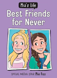 Title: Mia's Life: Best Friends for Never, Author: Mia Fizz