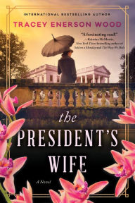 Title: The President's Wife: A Novel, Author: Tracey Enerson Wood