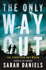 Title: The Only Way Out: The Rebellion Has Begun, Author: Sarah Daniels