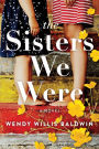 The Sisters We Were: A Novel