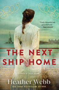Title: The Next Ship Home: A Novel of Ellis Island, Author: Heather Webb