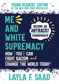 Title: Me and White Supremacy: Young Readers' Edition, Author: Layla Saad