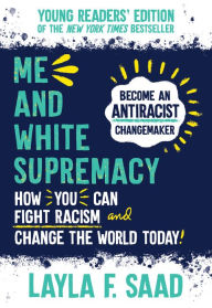 Title: Me and White Supremacy: Young Readers' Edition, Author: Layla Saad