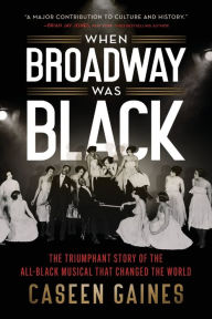 Good books to read free download When Broadway Was Black: The Triumphant Story of the All-Black Musical that Changed the World 9781728290423