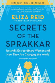 Title: Secrets of the Sprakkar: Iceland's Extraordinary Women and How They Are Changing the World, Author: Eliza Reid