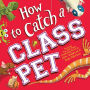 How to Catch a Class Pet (How to Catch... Series)