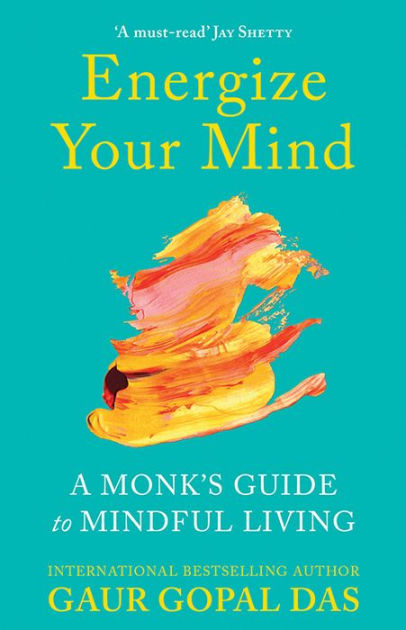 Energize Your Mind: A Monk's Guide to Mindful Living by Gaur Gopal Das ...