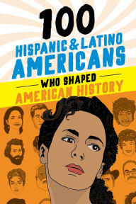 Title: 100 Hispanic and Latino Americans Who Shaped American History, Author: Rick Laezman