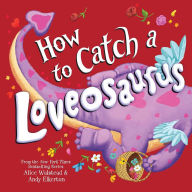 How to Catch a Loveosaurus (How to Catch... Series)