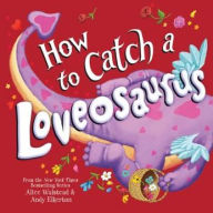 How to Catch a Loveosaurus (How to Catch... Series)