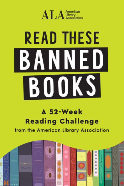 Read These Banned Books: A 52-Week Reading Challenge from the American Library Association