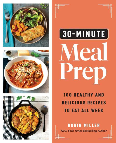 30-Minute Meal Prep: 100 Healthy and Delicious Recipes to Eat All Week
