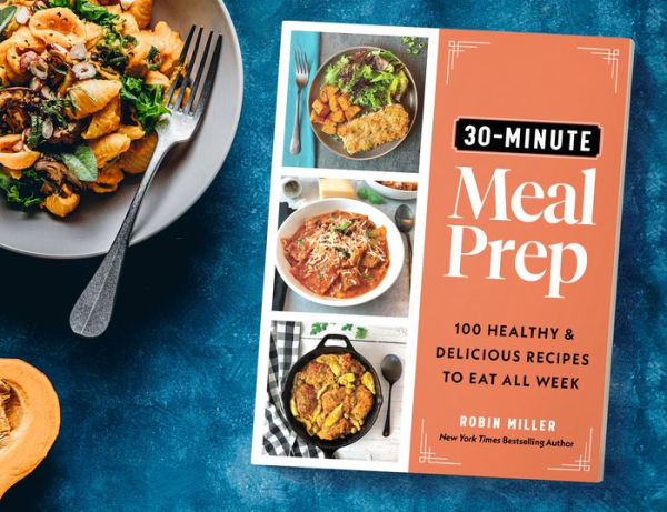 30-Minute Meal Prep: 100 Healthy and Delicious Recipes to Eat All Week