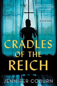 Title: Cradles of the Reich: A Novel, Author: Jennifer Coburn