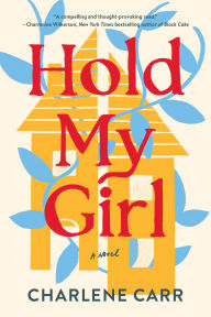 Title: Hold My Girl: A Novel, Author: Charlene Carr