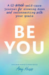 Alternative view 1 of Be You: A 52-Week Self-Care Journal for Slowing Down and Reconnecting with Your Goals