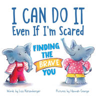 Title: I Can Do It Even If I'm Scared: Finding the Brave You, Author: Lisa Katzenberger