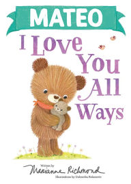 Title: Mateo I Love You All Ways, Author: Marianne Richmond