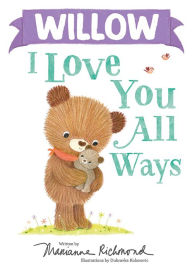 Title: Willow I Love You All Ways, Author: Marianne Richmond
