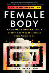 Free audio books download online A Brief History of the Female Body: An Evolutionary Look at How and Why the Female Form Came to Be RTF ePub