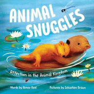 Title: Animal Snuggles: Affection in the Animal Kingdom, Author: Aimee Reid