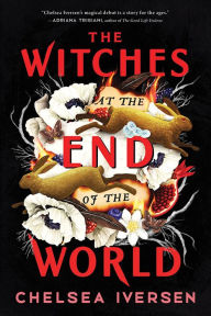 Title: The Witches at the End of the World, Author: Chelsea Iversen