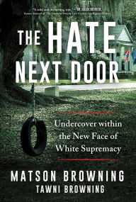 Title: The Hate Next Door: Undercover within the New Face of White Supremacy, Author: Matson Browning