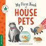 My First Book of House Pets: Helping Babies and Toddlers Connect to the Natural World from the Intimacy of Home. Promotes a Love for Animals and the Environment