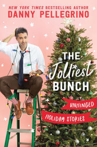 Title: The Jolliest Bunch: Unhinged Holiday Stories, Author: Danny Pellegrino