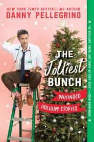 Title: The Jolliest Bunch: Unhinged Holiday Stories, Author: Danny Pellegrino