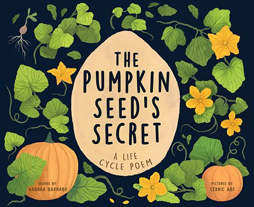 The Pumpkin Seed's Secret: A Life Cycle Poem