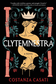 Title: Clytemnestra: A Novel, Author: Costanza Casati