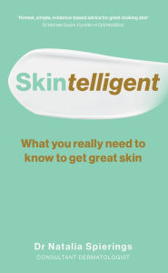 Title: Skintelligent: What You Really Need to Know to Get Great Skin, Author: Dr. Natalia Spierings