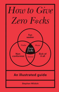 How to Give Zero F*cks: An Illustrated Guide