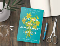 Alternative view 2 of I Promise It Won't Always Hurt Like This: 18 Assurances on Grief