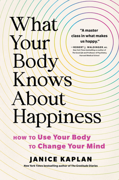 What Your Body Knows About Happiness: How to Use Change Mind
