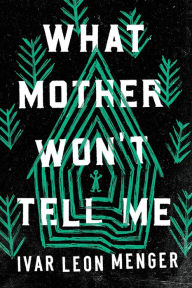 Title: What Mother Won't Tell Me, Author: Ivar Leon Menger