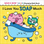 I Love You Soap Much: Wash & Wow Color-Changing Bath Book