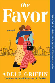 Title: The Favor: A Novel, Author: Adele Griffin