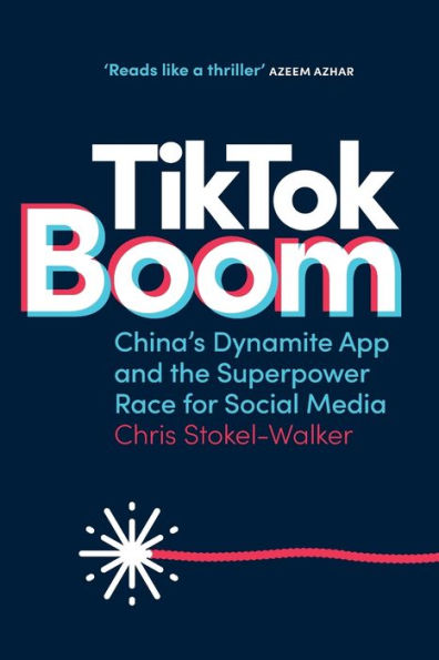 TikTok Boom: China's Dynamite App and the Superpower Race for Social Media