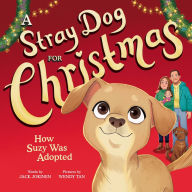 Title: A Stray Dog for Christmas: How Suzy Was Adopted, Author: Jack Jokinen